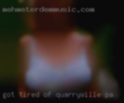 Got Quarryville, PA tired of being  alone.