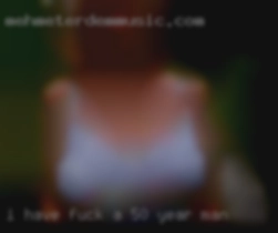 I have fuck a 50 year man big blue eyes, a curvy bum.