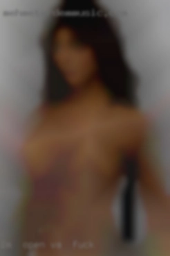 I'm  open minded, free VA to fuck and available.