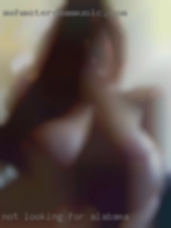 Not looking for love, just in Alabama sex.